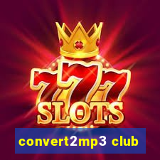 convert2mp3 club